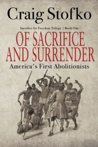 Of Sacrifice and Surrender: America's First Abolitionists (Sacrifice for Freedom Trilogy, Band 1)