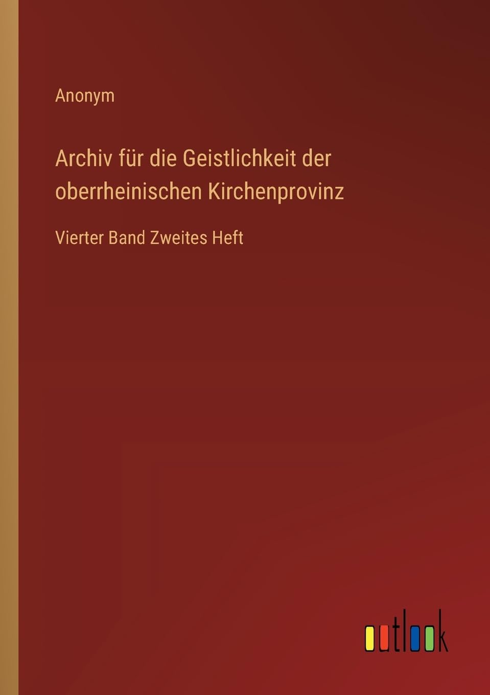 Archiv für die Geistlichkeit der oberrheinischen Kirchenprovinz: Vierter Band Zweites Heft