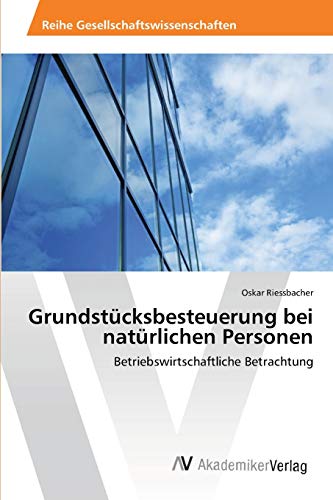 Grundstücksbesteuerung bei natürlichen Personen: Betriebswirtschaftliche Betrachtung