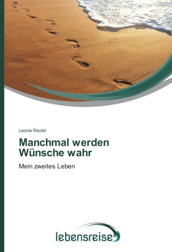 Manchmal werden Wünsche wahr: Mein zweites Leben