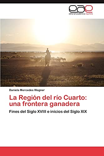 La Región del río Cuarto: una frontera ganadera: Fines del Siglo XVIII e inicios del Siglo XIX