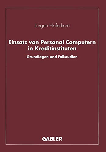 Einsatz von Personal Computern in Kreditinstituten: Grundlagen und Fallstudien