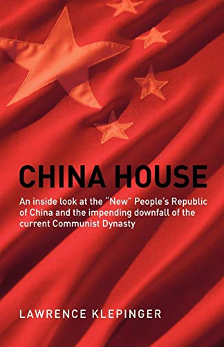 China House: An inside look at the New People's Republic of China and the impending downfall of the current Communist Dynasty