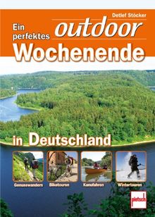 Ein perfektes outdoor-Wochenende in Deutschland: Genusswandern . Biketouren . Kanufahren . Wintertouren