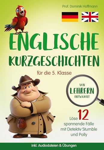 Englische Kurzgeschichten für die 5. Klasse: Löse 12 spannende Fälle mit Detektiv Stumble und Polly! inkl. Audiodateien & Übungen. Von Lehrern entwickelt!