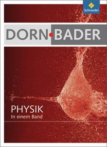 Dorn / Bader Physik in einem Band SI + SII - Allgemeine Ausgabe 2012: Schülerband: Sekundarstufe 1 und Sekundarstufe 2. Ausgabe 2012