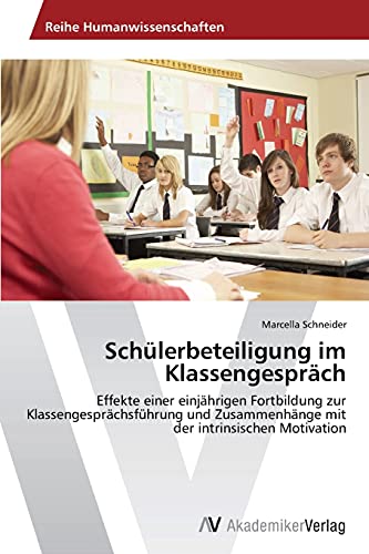 Schülerbeteiligung im Klassengespräch: Effekte einer einjährigen Fortbildung zur Klassengesprächsführung und Zusammenhänge mit der intrinsischen Motivation