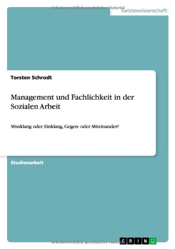 Management und Fachlichkeit in der Sozialen Arbeit: Missklang oder Einklang, Gegen- oder Miteinander?