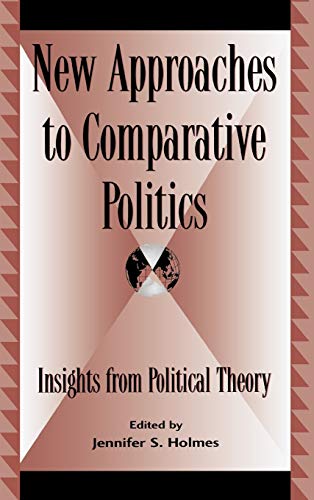 New Approaches to Comparative Politics: Insights from Political Theory (Global Encounters)