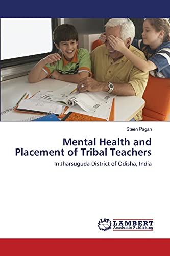 Mental Health and Placement of Tribal Teachers: In Jharsuguda District of Odisha, India