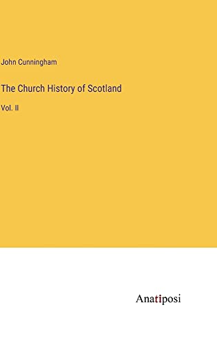 The Church History of Scotland: Vol. II