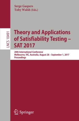 Theory and Applications of Satisfiability Testing - SAT 2017: 20th International Conference, Melbourne, VIC, Australia, August 28 - September 1, 2017, Proceedings (Lecture Notes in Computer Science)