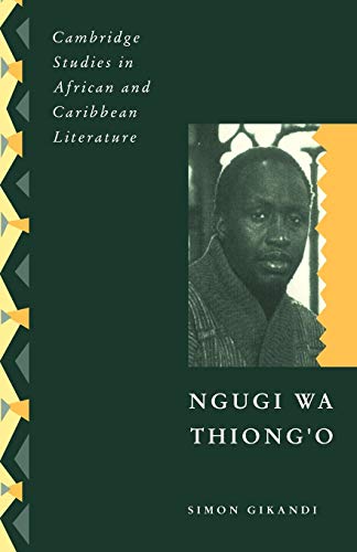 Simon Gikandi Ngugi Wa Thiong'o (Cambridge Studies In African And Caribbean Literature)