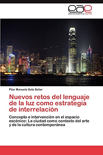 Nuevos retos del lenguaje de la luz como estrategia de interrelación: Concepto e intervención en el espacio escénico: La ciudad como contexto del arte y de la cultura contemporánea