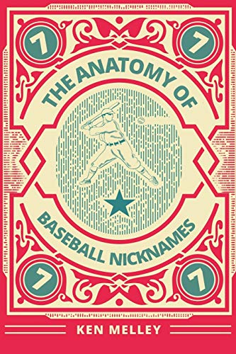 Ken Melley The Anatomy Of Baseball Nicknames