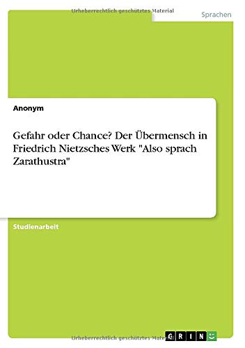 Gefahr oder Chance? Der Übermensch in Friedrich Nietzsches Werk Also sprach Zarathustra