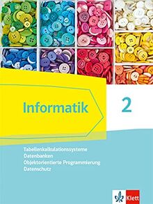 Informatik 2 (Tabellenkalkulationssysteme, Datenbanken, Objektorientierte Programmierung, Datenschutz). Ausgabe Bayern: Schülerbuch Klassen 9/10