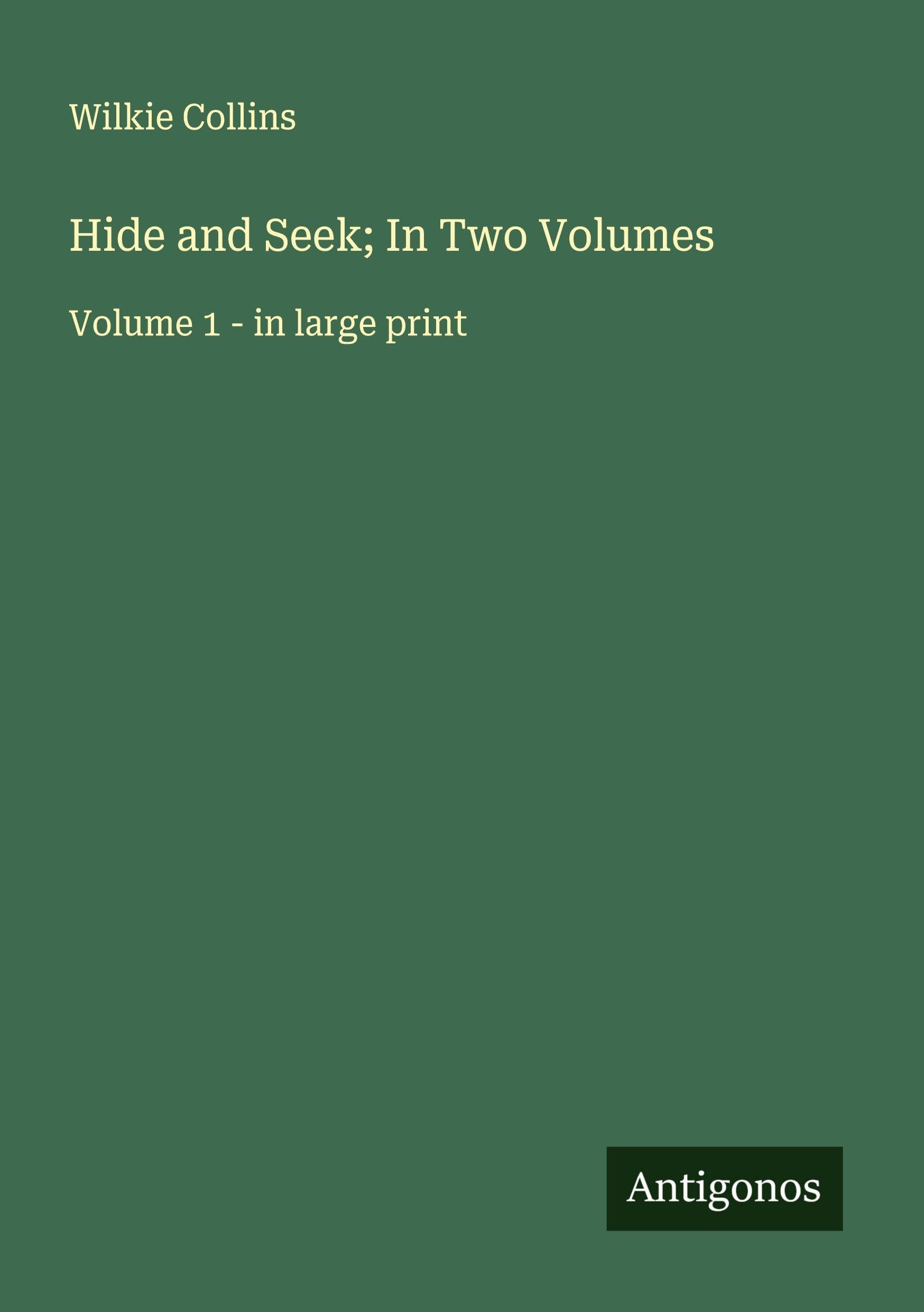 Hide and Seek; In Two Volumes: Volume 1 - in large print