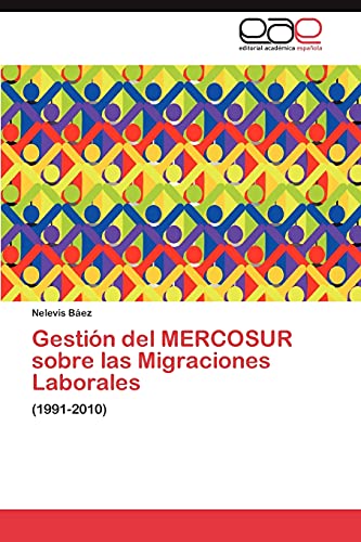 Gestión del MERCOSUR sobre las Migraciones Laborales: (1991-2010)