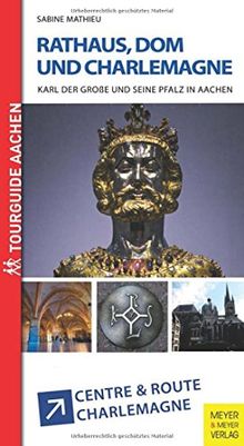 Rathaus, Dom und Charlemagne: Karl der Große und seine Pfalz in Aachen Special: Centre & Route Charlemagne