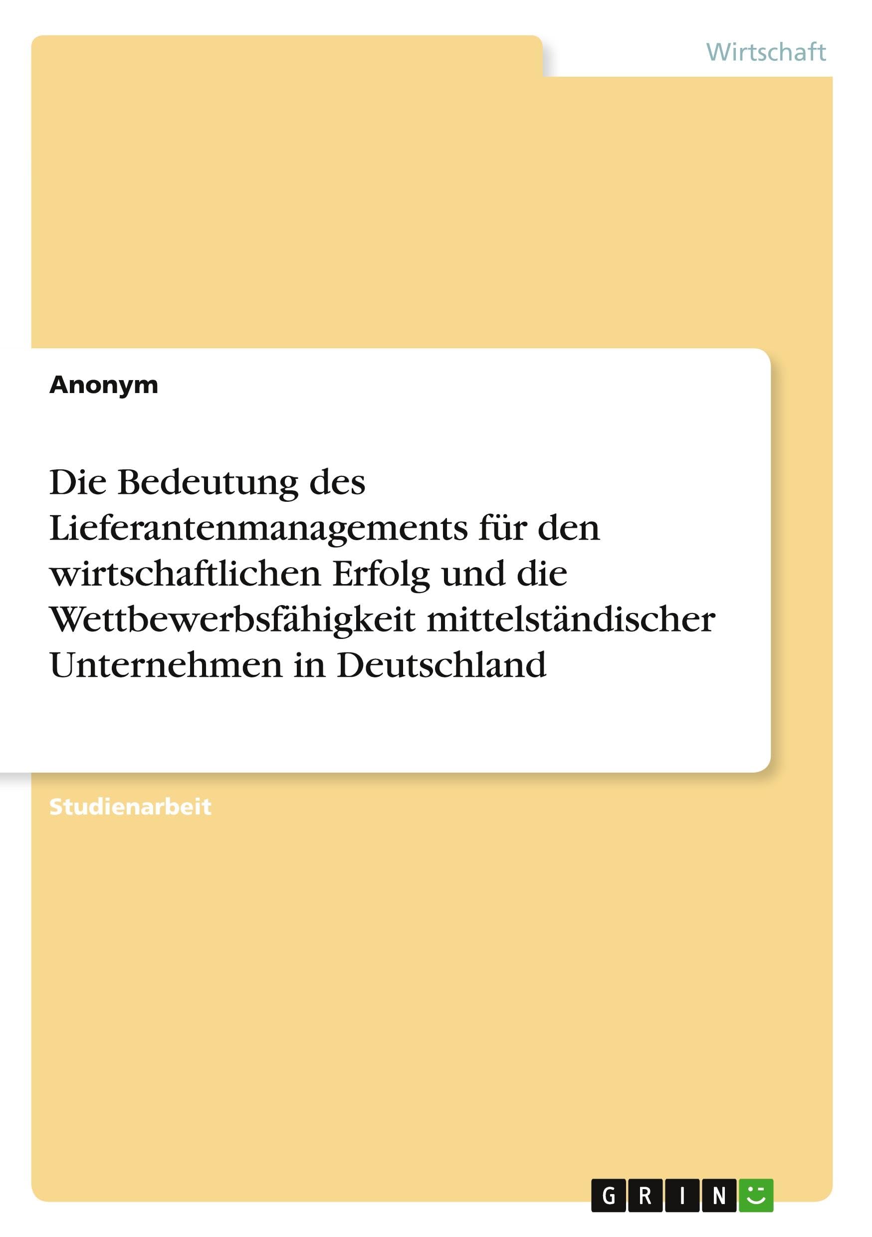 Die Bedeutung des Lieferantenmanagements für den wirtschaftlichen Erfolg und die Wettbewerbsfähigkeit mittelständischer Unternehmen in Deutschland
