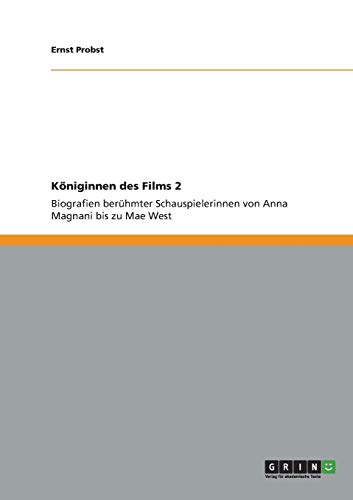 Königinnen des Films 2: Biografien berühmter Schauspielerinnen von Anna Magnani bis zu Mae West
