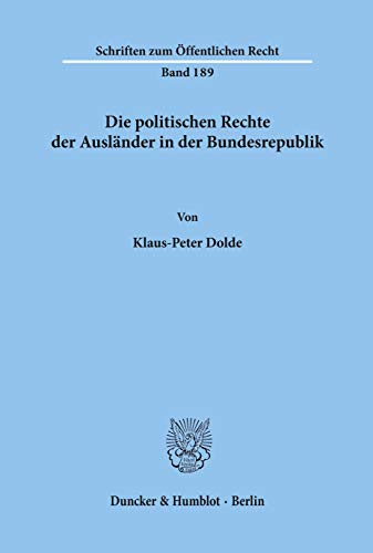 Die politischen Rechte der Ausländer in der Bundesrepublik. (Schriften zum Öffentlichen Recht; SÖR 189) (Schriften Zum Offentlichen Recht, 189)