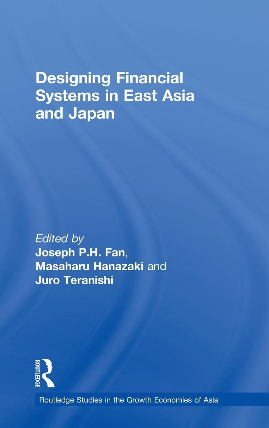 Designing Financial Systems for East Asia and Japan (Routledgecurzon Studies in the Growth Economies of Asia)