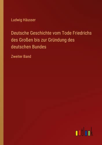 Deutsche Geschichte vom Tode Friedrichs des Großen bis zur Gründung des deutschen Bundes: Zweiter Band