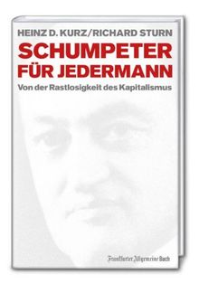 Schumpeter für jedermann: Von der Rastlosigkeit des Kapitalismus