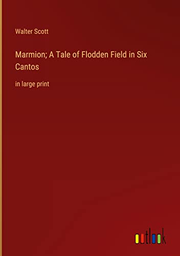 Marmion; A Tale of Flodden Field in Six Cantos: in large print