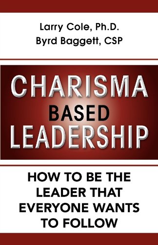 Charisma Based Leadership: How to Be the Leader That Everyone Wants to Follow