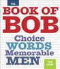 The Book of Bob: Choice Words, Memorable Men