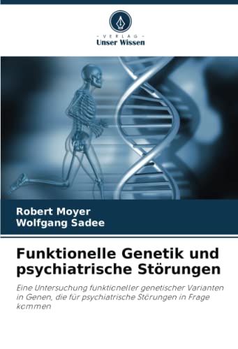 Funktionelle Genetik und psychiatrische Störungen: Eine Untersuchung funktioneller genetischer Varianten in Genen, die für psychiatrische Störungen in Frage kommen