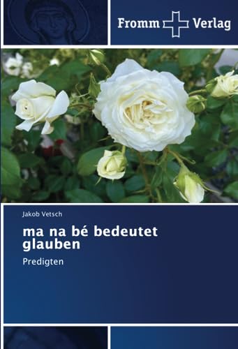 ma na bé bedeutet glauben: Predigten