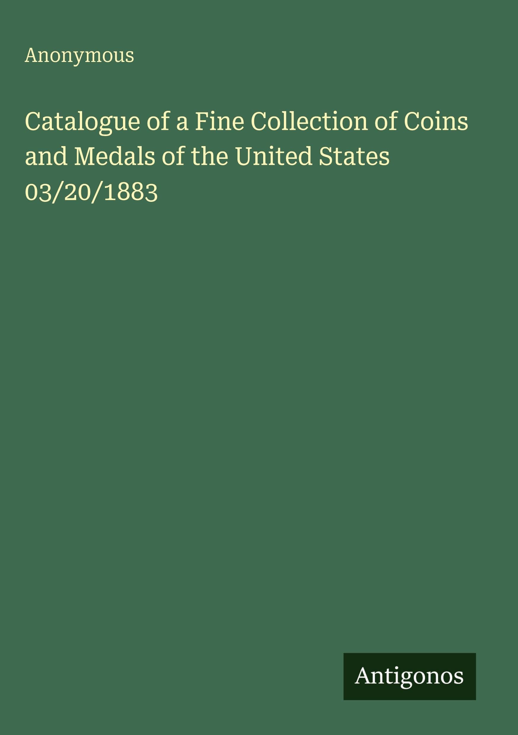 Catalogue of a Fine Collection of Coins and Medals of the United States 03/20/1883