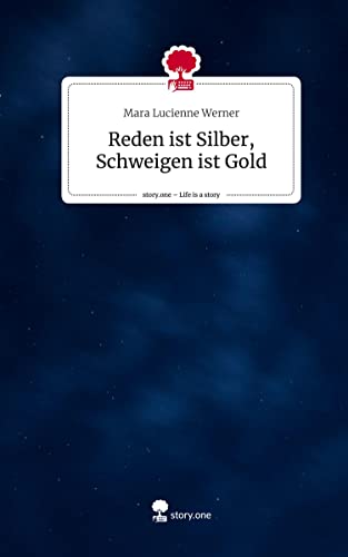 Reden ist Silber, Schweigen ist Gold. Life is a Story - story.one