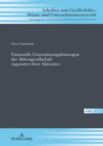 Finanzielle Unterstützungsleistungen der Aktiengesellschaft zugunsten ihrer Aktionäre (Schriften zum Gesellschafts-, Bilanz- und Unternehmensteuerrecht, Band 31)