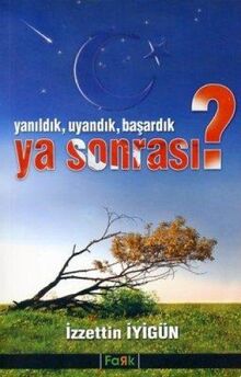 YANILDIK UYANDIK BAŞARDIK YA SONRASI