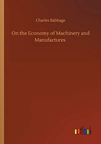 On the Economy of Machinery and Manufactures