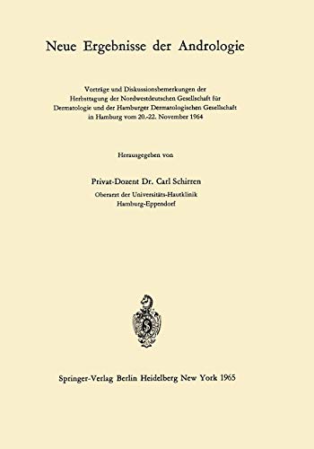 Neue Ergebnisse der Andrologie: Vorträge und Diskussionsbemerkungen der Herbsttagung der Nordwestdeutschen Gesellschaft für Dermatologie und der ... in Hamburg vom 20.–22. November 1964