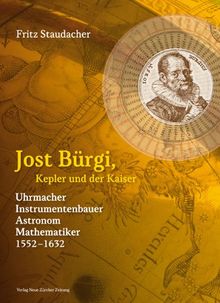 Jost Bürgi, Kepler und der Kaiser: Uhrmacher, Instrumentenbauer, Astronom, Mathematiker (1552-1632)