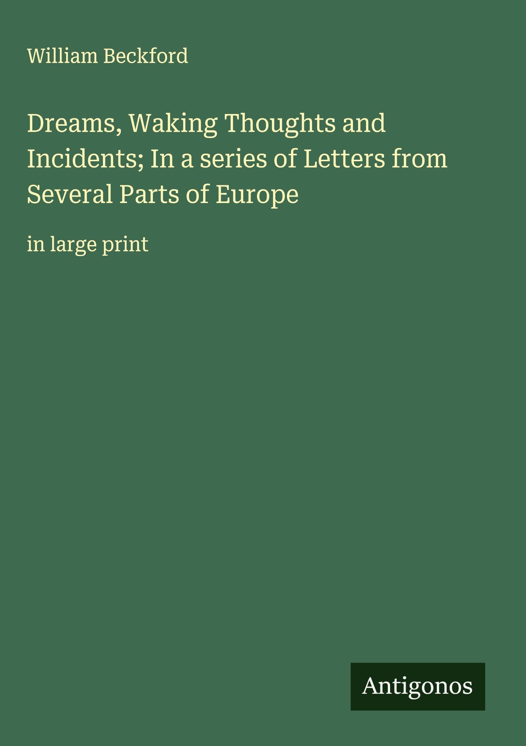 Dreams, Waking Thoughts and Incidents; In a series of Letters from Several Parts of Europe: in large print