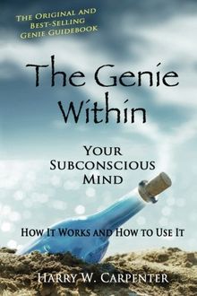 The Genie Within: Your Subconscious Mind: How It Works And How To Use It