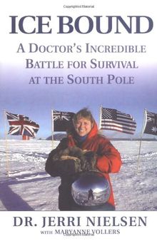 Ice Bound: A Doctor's Incredible Battle for Survival at the  South Pole