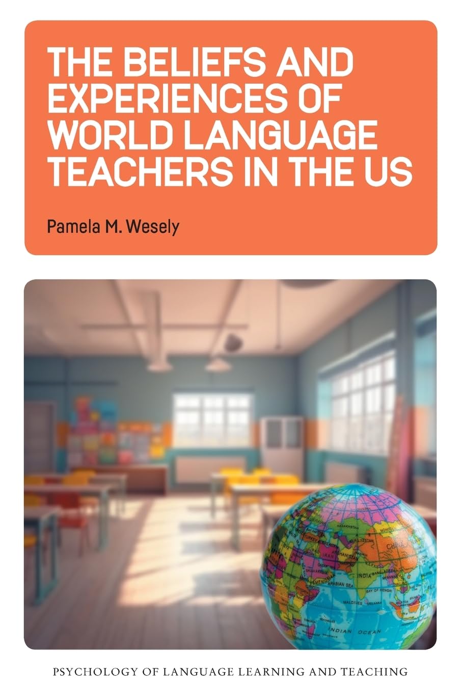 The Beliefs and Experiences of World Language Teachers in the US (Psychology of Language Learning and Teaching, 23)