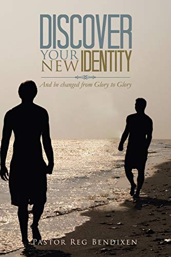 Discover Your New Identity: And be Changed from Glory to Glory