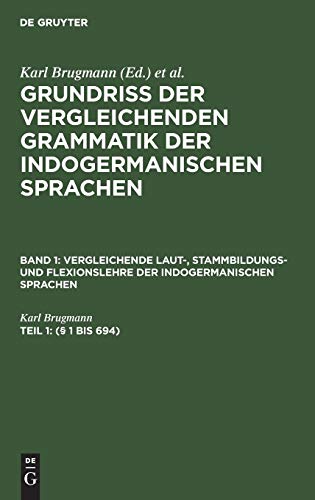 (§ 1 bis 694) (Grundriss der vergleichenden Grammatik der indogermanischen Sprachen. Vergleichende Laut-, Stammbildungs- und Flexionslehre der indogermanischen Sprachen)