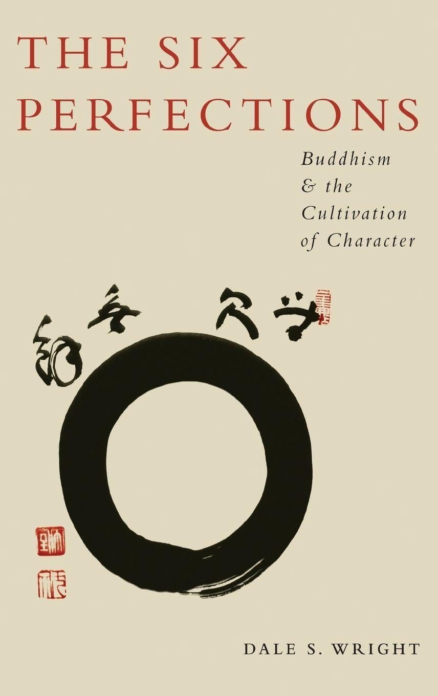 The Six Perfections: Buddhism and the Cultivation of Character