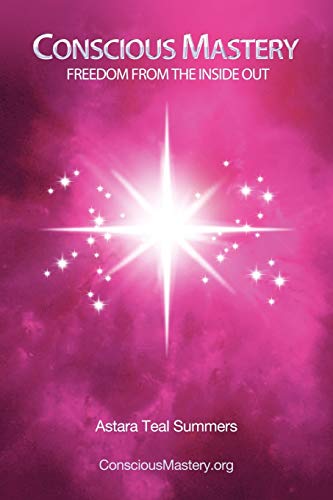 Conscious Mastery: Freedom From the Inside Out
